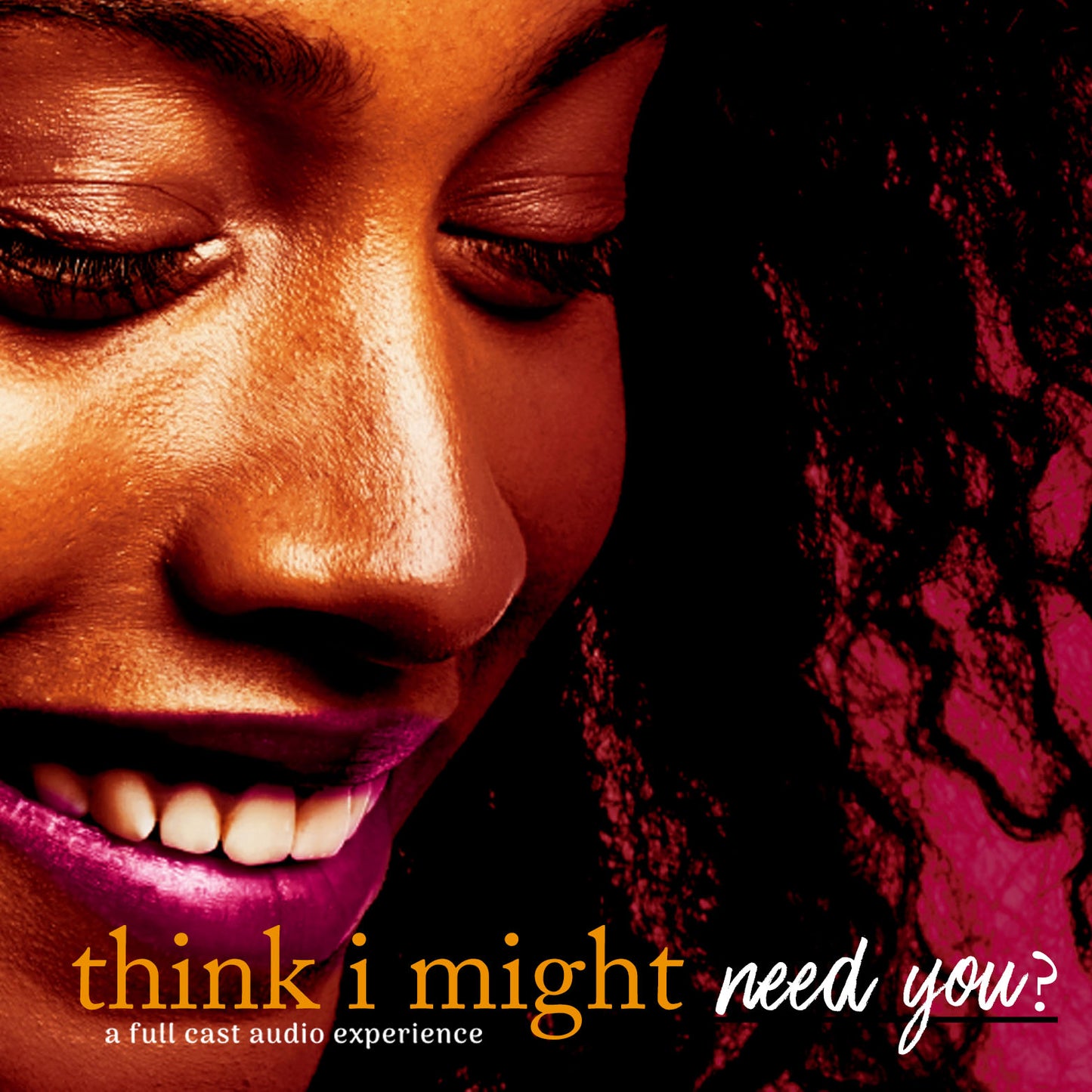I Think i Might Need You - Full Cast Audio Experience